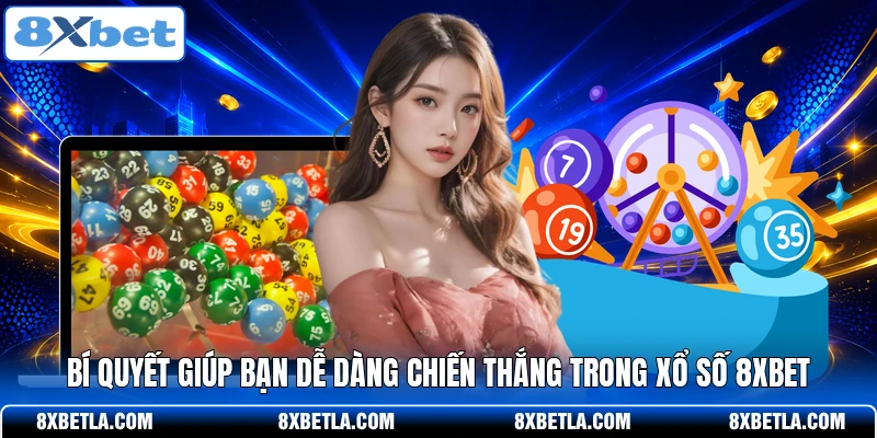 Bí quyết giúp bạn dễ dàng chiến thắng trong xổ số 8XBET