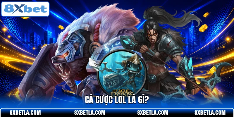 Cá cược LOL là gì?