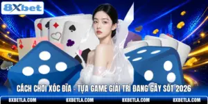 Cách Chơi Xóc Đĩa - Tựa Game Giải Trí Đang Gây Sốt 2026