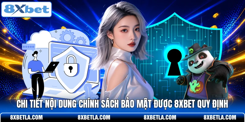 Chi tiết nội dung chính sách bảo mật được 8XBET quy định