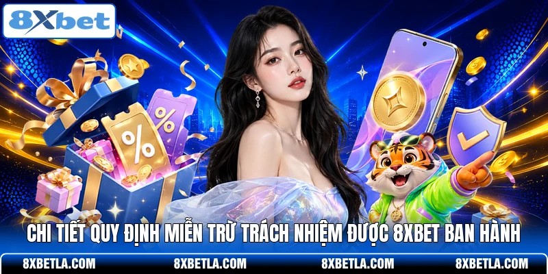 Chi tiết quy định miễn trừ trách nhiệm được 8XBET ban hành