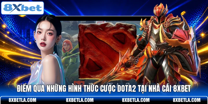 Điểm qua những hình thức cược Dota2 tại nhà cái 8XBET