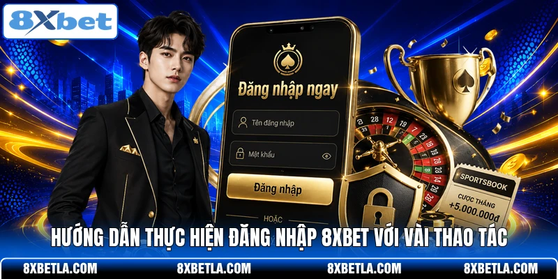Hướng dẫn thực hiện đăng nhập 8XBET với vài thao tác