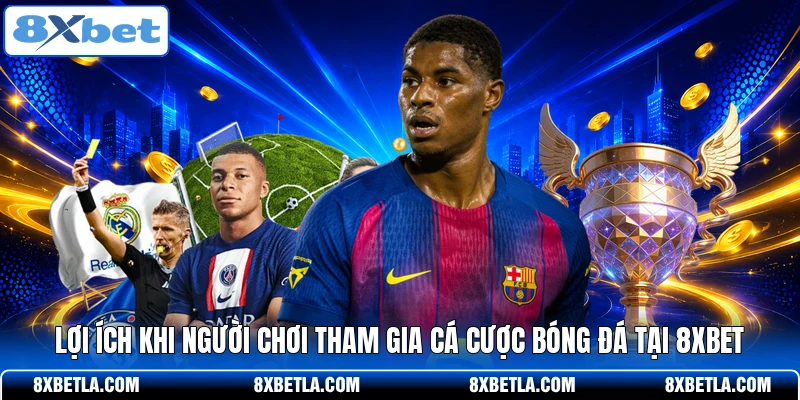 Lợi ích khi người chơi tham gia cá cược bóng đá tại 8XBET