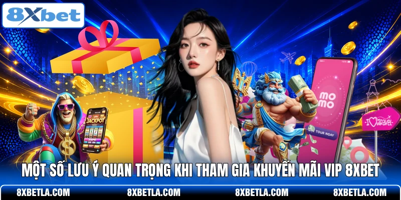 Một số lưu ý quan trọng khi tham gia khuyến mãi VIP 8XBET