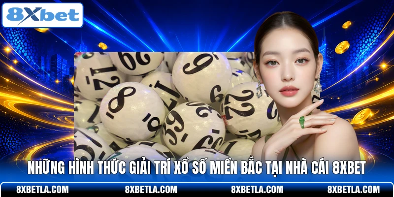 Những hình thức giải trí xổ số miền Bắc tại nhà cái 8XBET