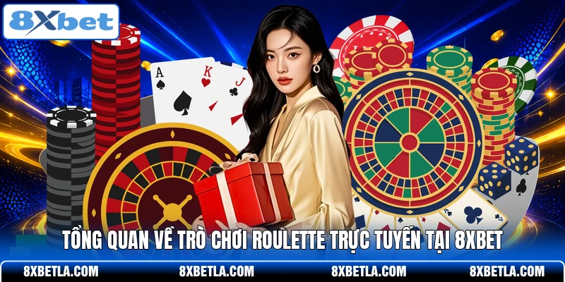 Tổng quan về trò chơi Roulette trực tuyến tại 8XBET