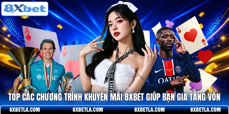 Top các chương trình khuyến mãi 8XBET giúp bạn gia tăng vốn